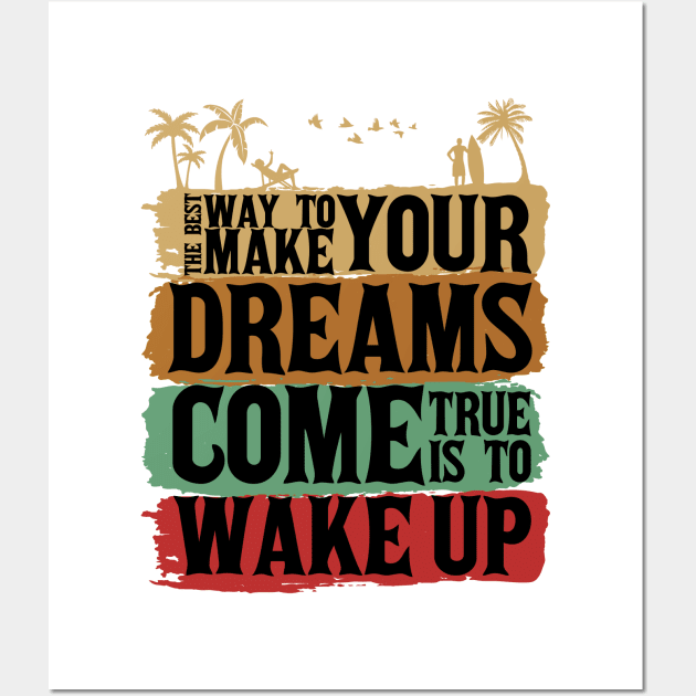 The best way to make your dreams come true is to wake up Wall Art by Marioma